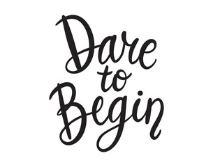 Dare to begin handwritten doodle lettering phrase or quote. Dare to begin message saying text. Hand drawn print clipart.