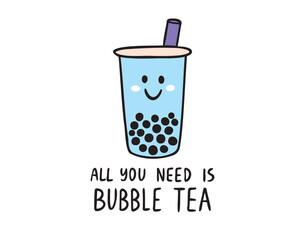 All you need is bubble tea cartoon cup handwritten doodle hand drawn lettering phrase or quote. 