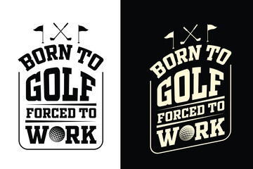 Obraz premium Born-to-Golf-Forced-to-Work t-shirt design