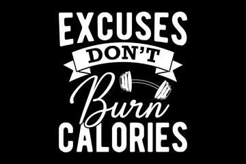 Obraz premium Excuses don't burn calories svg gym quotes typography t-shirt design for cricut.