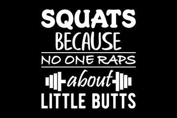Squats because no one raps about little butts svg gym quotes typography t-shirt design for cricut.