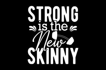Strong is the new skinny svg gym quotes typography t-shirt design for cricut.