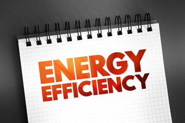 Energy Efficiency - means using less energy to get the same job done, text on notepad