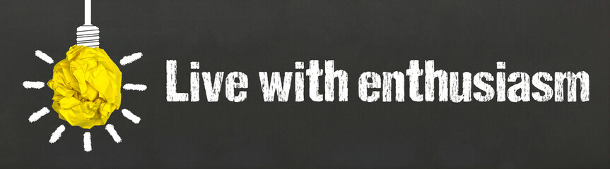 Live with enthusiasm	