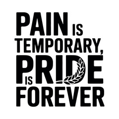 Pain is Temporary, Pride is Forever