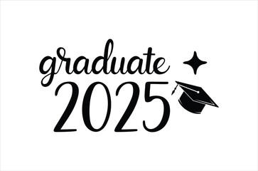 Graduate 2025,Graduation quotes,Class of 2025 Graduation design Bundle,silhouette,Graduation cap, Calligraphy phrase for Christmas,graphics elements for t-shirts, and the idea for the sign for Xmas 