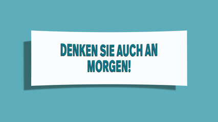 Denken Sie auch an Morgen (Also think about tomorrow) - A card isolated on light green background.