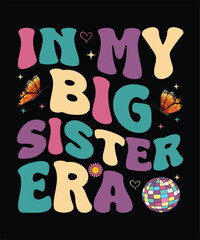 In My Big Sister Era - Retro Graphic Groovy typography T-shirt Design.