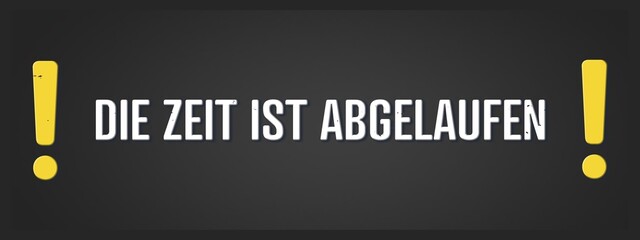 Die Zeit ist abgelaufen (Time is up) - A blackboard illustration with white text.