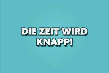 Die Zeit wird knapp (Time is running out) - A turquoise banner illustration with white text.