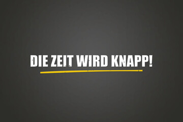 Die Zeit wird knapp (Time is running out) - A blackboard with white text.