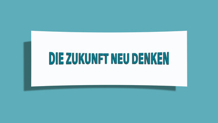 Die Zukunft neu denken (Rethink the future) - A card isolated on light green background.