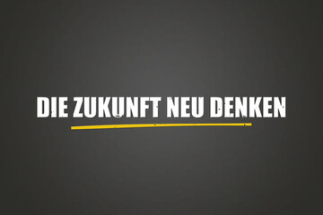 Die Zukunft neu denken (Rethink the future) - A blackboard with white text.