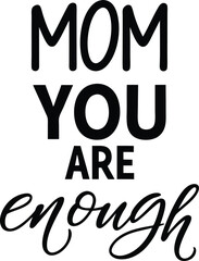 Modern Typography vector of ‘Mom, You Are Enough’ Quote 

