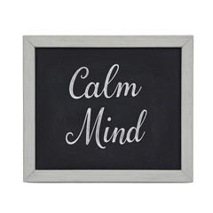 Isolated chalkboard with Calm Mind neatly written in rounded script centered on white
