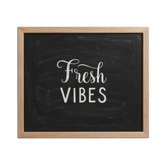 Isolated chalkboard with Fresh Vibes in bright simple font centered