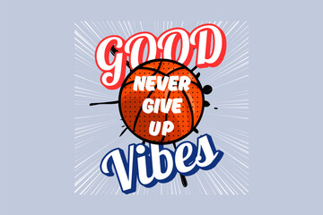 Inspirational basketball design with motivational quote saying never give up surrounded by energetic good vibes