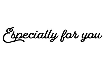 手書きの筆記体で書いたような、Especially for youのレタリング（カリグラフィー）

