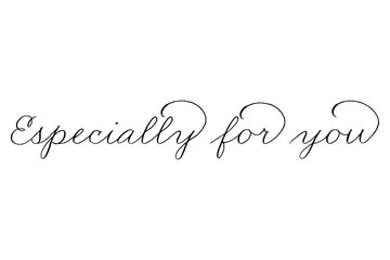 手書きの筆記体で書いたような、Especially for youのレタリング（カリグラフィー）
