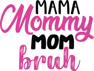 Mama Mommy Mom Bruh