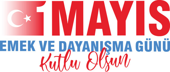 1 Mayıs Emek ve Dayanışma Günü, 1 May Labor and Solidarity Day 