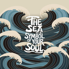 The sea is a symbol of your soul ocean waves art illustration motivational quote inspirational design ,illustration design for t-shirt