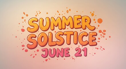 Summer Solstice Celebration: Cartoonish Typography Announcing Longest Day of Year on June 21st, Featuring Orange, Pink, and Playful Blobs on Light Background