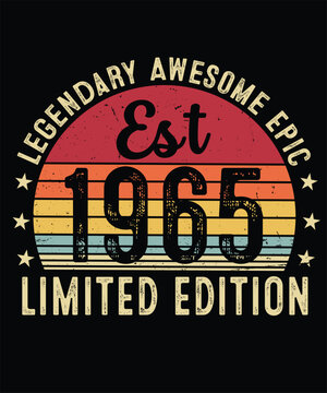 Legendary Awesome Epic Est 1965 Limited Edition Since Birthday T shirt Design
