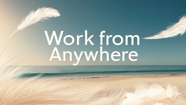 Work from anywhere, text and background  - Powered by Adobe