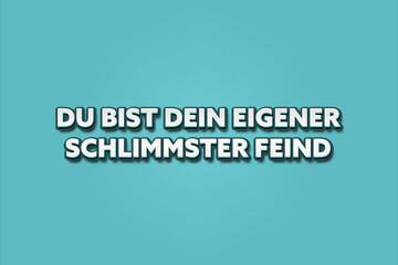 Fototapeta premium Du bist dein eigener schlimmster Feind (You are your own worst enemy) - A turquoise banner illustration with white text.