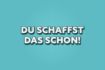 Fototapeta premium Du schaffst das schon (You can do it) - A turquoise banner illustration with white text.
