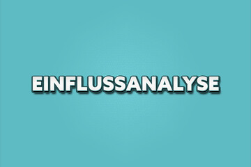 Fototapeta premium Einflussanalyse (Impact analysis) - A turquoise banner illustration with white text.