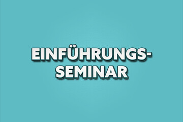 Fototapeta premium Einfu?hrungsseminar (Introductory seminar) - A turquoise banner illustration with white text.