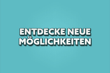 Entdecke neue Moeglichkeiten (Discover new possibilities) - A turquoise banner illustration with white text.