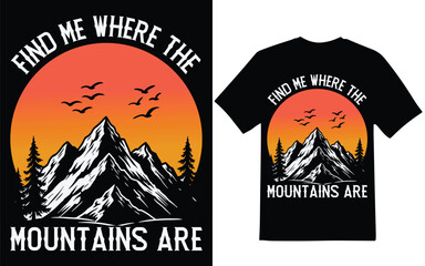 Find Me Where the Mountains Are graphic design.  Adventure  graphic design, t-shirt design.  Outdoor graphic design