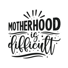 Motherhood is Difficult, Mothers Day tshirt Design