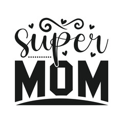 Super Mom, Mothers Day Typography Design