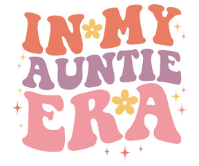 In My Auntie Era Retro,Mom Life Svg,Mother's Day,Stacked Mama,Boho Mama,Mom Era,Retro, Groovy,Girl Mom,Cool