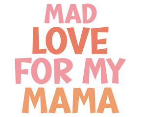 Mad Love For My Mama Retro,Mom Life Svg,Mother's Day,Stacked Mama,Boho Mama,Mom Era,Retro, Groovy,Girl Mom,Cool