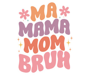 Ma Mama Mom Bruh Retro,Mom Life Svg,Mother's Day,Stacked Mama,Boho Mama,Mom Era,Retro, Groovy,Girl Mom,Cool