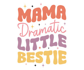Mama Dramatic Little Bestie Retro,Mom Life Svg,Mother's Day,Stacked Mama,Boho Mama,Mom Era,Retro, Groovy,Girl Mom,Cool