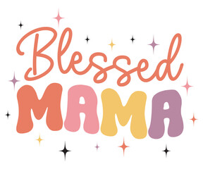 Blessed Mama Retro,Mom Life Svg,Mother's Day,Stacked Mama,Boho Mama,Mom Era,Retro, Groovy,Girl Mom,Cool