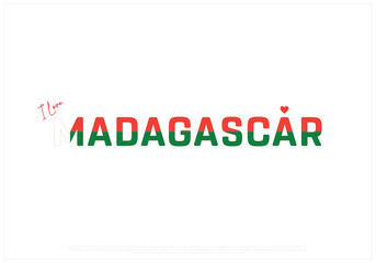 I love Madagascar, I love Madagascar typographic design with flag typography and heart on white background, Vector design of I love Madagascar, Madagascar National Day Design