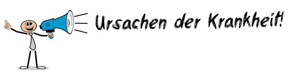Ursachen der Krankheit!