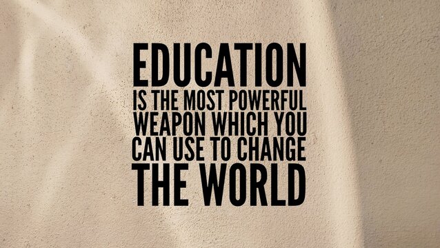 words of inspiration and motivation Education is the most powerful weapon which you can use to change the world

