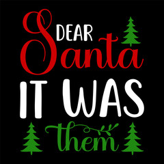 Dear  Santa It Was Them  Christmas , Eve, Elf, Reindeer , Holidays , Funny Christmas, Christmas shirt svg, Instant Download 
