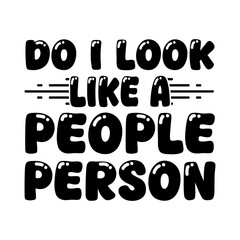 Do i look like a people person Typographic T shirt Design - T-shirt Design For Print Eps Vector
