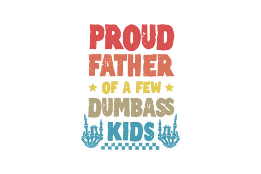  Proud father of a few Dumbass kids, Funny Dad Father&rsquo;s Day SVG Typography T Shirt Design