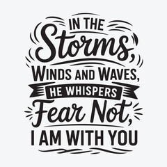 Fototapeta premium in the storm winds and waves he whispers fear not i am with you shirt design, 