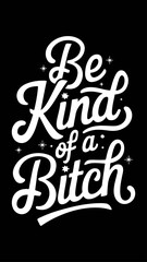 Fototapeta premium Be Kind of a Bitch – Bold Feminist Statement T-Shirt Vector Design